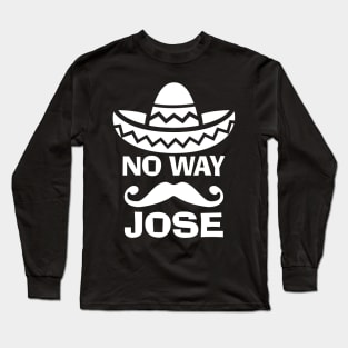 No Way Jose Long Sleeve T-Shirt